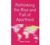 Rethinking the Rise and Fall of Apartheid, Rethinking the Twentieth Century Adrian Guelke (Auteur)