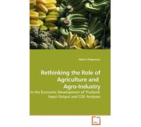 Rethinking The Role Of Agriculture And Agro-Industry: In The Economic Development Of Thailand: Input-Output And Cge Analyses