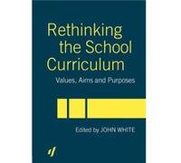 Rethinking the School Curriculum by John White