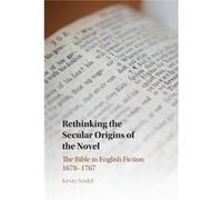 Rethinking the Secular Origins of the Novel by Seidel & Kevin Eastern Mennonite University & Virginia Seidel Kevin Eastern Mennonite University Virginia (Auteur)