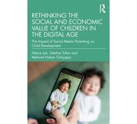 Rethinking the Social and Economic Value of Children in the Digital Age The Impact of Social Media Parenting on Child Development - Hatice Isik - Routledge - ebook (ePub) - Livre