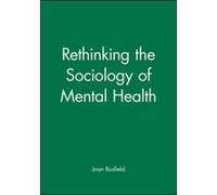 Rethinking the Sociology of Mental Health, Sociology of Health and Illness Monographs