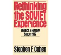 Rethinking the Soviet Experience Stephen F Cohen (Auteur)