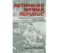 Rethinking The Weimar Republic: Authority And Authoritarianism, 1916-1936