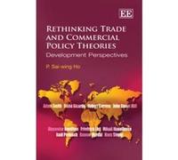 Rethinking Trade and Commercial Policy Theories: Development Perspectives - [Livre en VO] P Sai - Wing Ho (Auteur)