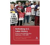 Rethinking U.S. Labor History Essays On The Working-Class Experience, 1756-2009