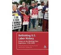 Rethinking U.S. Labor History: Essays On The Working-Class Experience, 1756-2009