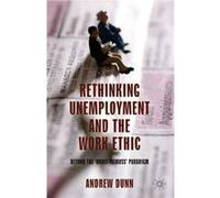 Rethinking Unemployment And The Work Ethic: Beyond The 'Quasi-Titmuss' Paradigm (Hardcover) Andrew Dunn, (Auteur)