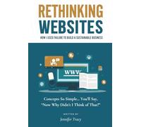 Rethinking Websites: Concepts So Simple... You'll Say, Now Why Didn't I Think of That?