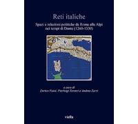 Reti Italiche: Spazi E Relazioni Politiche Da Roma Alle Alpi Nei Tempi Di Dante 1260-1330