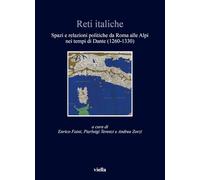 Reti Italiche: Spazi E Relazioni Politiche Da Roma Alle Alpi Nei Tempi Di Dante 1260-1330