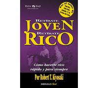 Retírate joven y rico: Cómo hacerte rico rápido y para siempre
