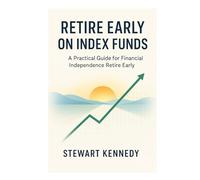 Retire Early on Index Funds: A Practical Guide for Financial Independence Retire Early
