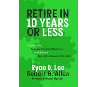 Retire in 10 Years or Less: Unlock Your Passive Income Machine® and Secure Tax-Free Income for Life