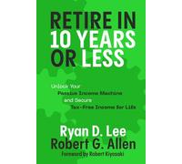 Retire in 10 Years or Less: Unlock Your Passive Income Machine® and Secure Tax-Free Income for Life