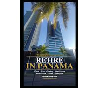 Retire in Panama: The Complete Pensionado Guide for Americans and Canadians - Visa, Cost of Living, Healthcare, Real Estate & Step-by-Step Relocation Roadmap