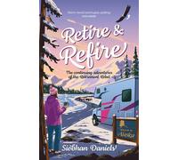 Retire & Refire The continuing adventures of the Retirement Rebel - Siobhan Daniels - Vertebrate Publishing - ebook (ePub) - Livre