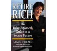 Retire Rich: The Baby Boomer's Guide to a Secure Future Holzer, Bambi, Holzer, Floyd, Elaine (Auteur)