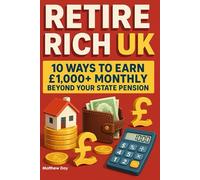 Retire Rich UK: 10 Ways to Earn £1,000+ Monthly Beyond Your State Pension