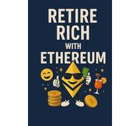 Retire Rich with Ethereum: Your Definitive Guide to Building Wealth in 10 Years
