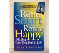 Retire Smart, Retire Happy: Finding Your True Path in Life