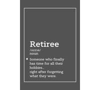 Retire: Someone Who Finally Has Time For All Their Hobbies… Right After Forgetting What They Were.: Retiree Gifts For Men. Fun Things To Do In ... Adventures to Write Down. Retirement Rocks!!