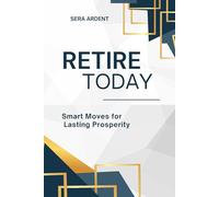 Retire Today: Smart Moves for Lasting Prosperity