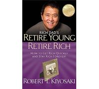 Rich Dads Retire Young Retire Rich by Robert T. Kiyosaki Robert T Kiyosaki (Auteur)