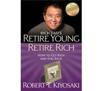 Retire Young Retire Rich by Robert T. Kiyosaki Robert T Kiyosaki, (Auteur)