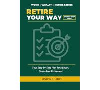 Retire Your Way: Your Step-by-Step Plan for Smart, Stress-Free Retirement
