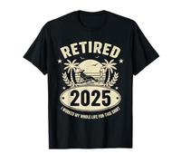 Retired 2025 I Worked My Whole Life for This Shirt Beach T-Shirt