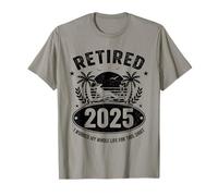 Retired 2025 I Worked My Whole Life for This Shirt Beach T-Shirt