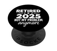 Retired 2025 Not My Problem Anymore PopSockets PopGrip Adhésif