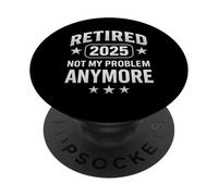 Retired 2025 Not My Problem Anymore PopSockets PopGrip Adhésif