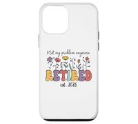 Retired 2026 Im Retired Not My Problem Anymore Retirement 26 Coque pour iPhone 12 Mini