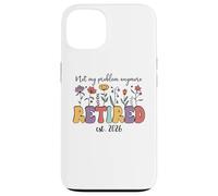 Retired 2026 Im Retired Not My Problem Anymore Retirement 26 Coque pour iPhone 13