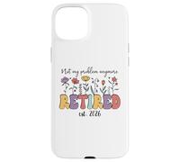 Retired 2026 Im Retired Not My Problem Anymore Retirement 26 Coque pour iPhone 15 Plus