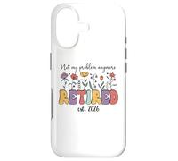Retired 2026 Im Retired Not My Problem Anymore Retirement 26 Coque pour iPhone 17