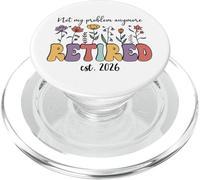 Retired 2026 Im Retired Not My Problem Anymore Retirement 26 PopSockets PopGrip pour MagSafe