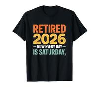 Retired 2026 Now Every Day is Saturday Retirement Party T-Shirt