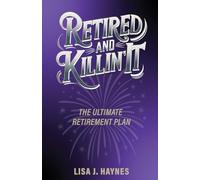 Retired and Killin' It: The Ultimate Retirement Plan