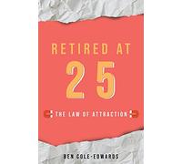 Retired At 25: The Law Of Attraction