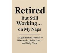 Retired But Still Working… on My Naps: A Funny Retirement Journal for Men | Daily Reflections, Lighthearted Thoughts & Memory Notes | Gag Gift for Grandpa, Husband, Dad, or Coworker