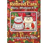 Retired Cats: Merry... Whatever It Is: | A Hilarious Adult Coloring Book of Sarcastic Felines