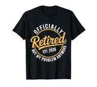 Retired Est 2026 Now My Problem Anymore Retirement Party T-Shirt