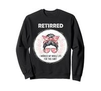 Retired Girl I Worked My Whole Life for This Chemise pour Femme Sweatshirt