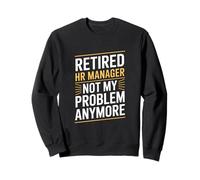 Retired HR Manager Not My Problem Anymore Drôle Sweatshirt