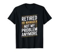 Retired HR Manager Not My Problem Anymore Drôle T-Shirt