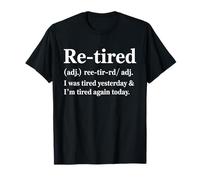 Retired I Was Tired Yesterday & I'm Tired Again Today T-Shirt