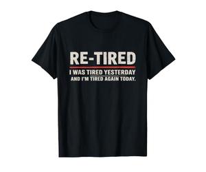 Retired I Was Tired Yesterday Retirement 2026 T-Shirt